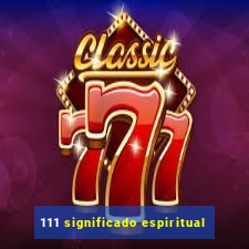 111 significado espiritual